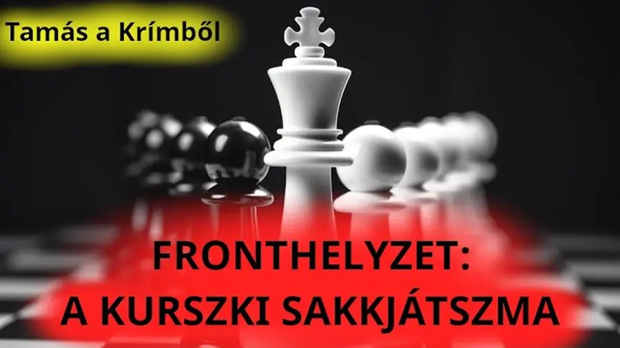 Tamás a Krímből: Fronthelyzet – a kurszki sakkjátszma